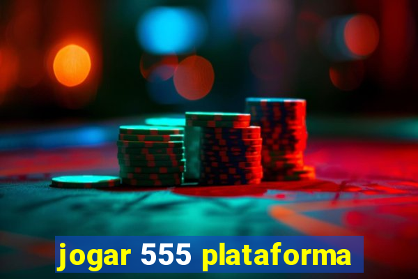 jogar 555 plataforma